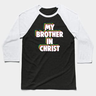 My Brother in Christ Meme Baseball T-Shirt